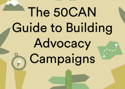 The 50CAN Guide to Building Advocacy Campaigns