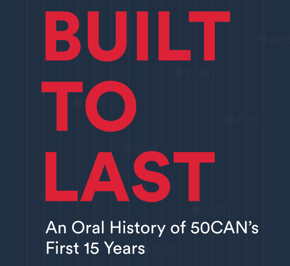 Built to Last &ndash; An Oral History of 50CAN&rsquo;s First 15 Years